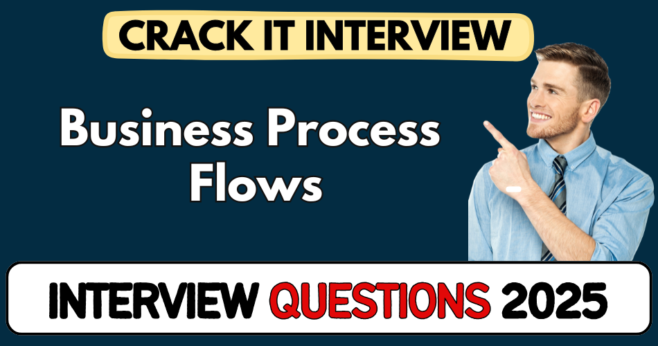 Business Process Flows Interview Questions 2025