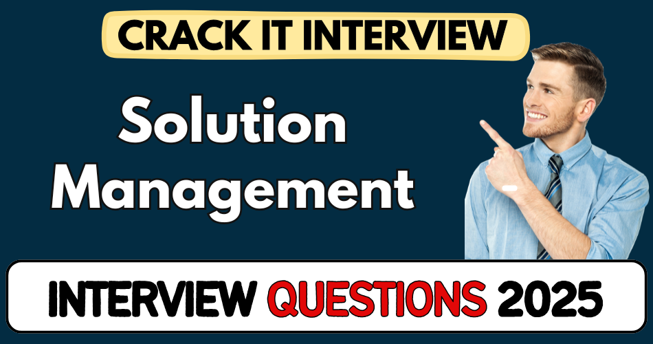 Solution Management Interview Questions 2025