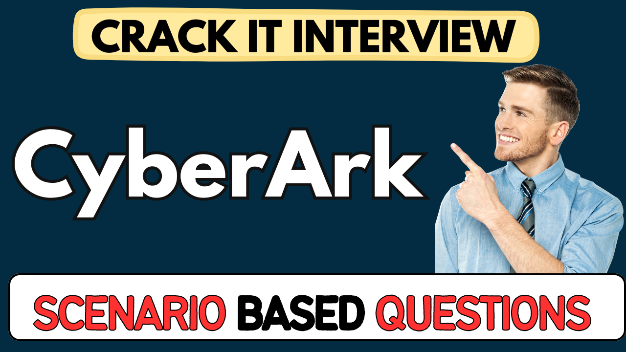 CyberArk scenario Based Questions 2025