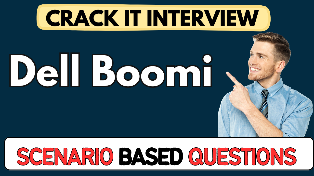 Dell Boomi scenario Based Questions 2025