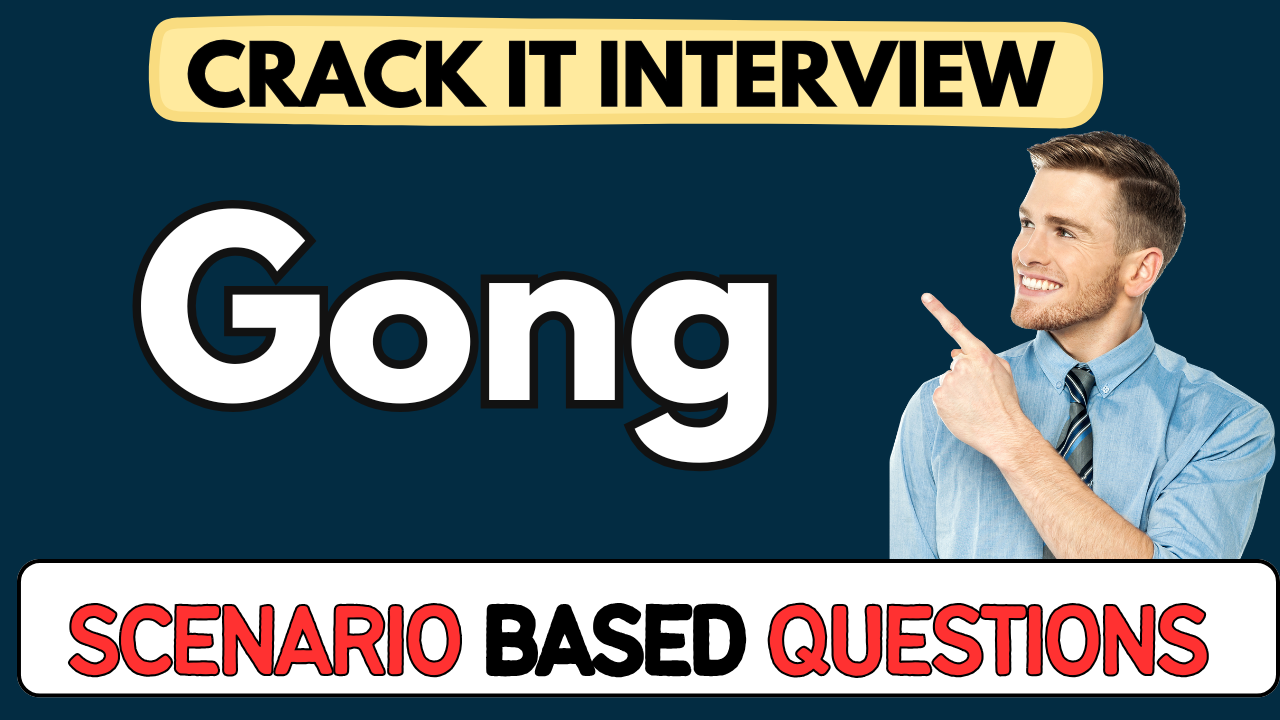 Gong scenario Based Questions
