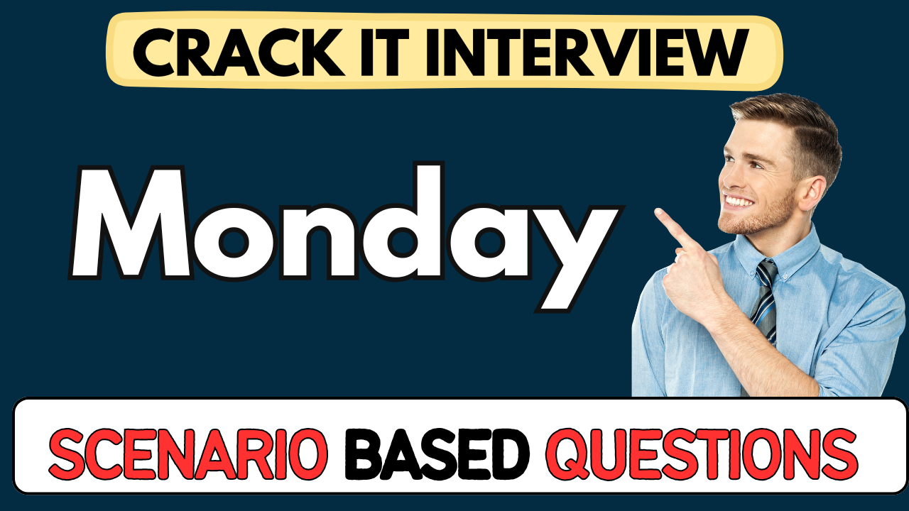 Monday scenario Based Questions