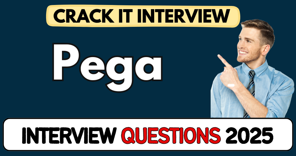 Pega Interview Questions 2025