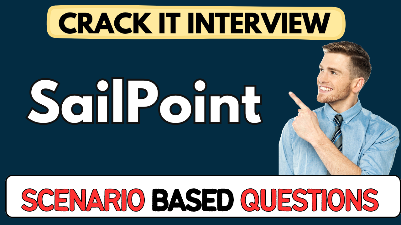 SailPoint scenario Based Questions 2025