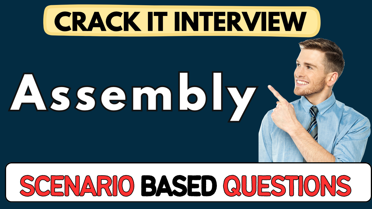 Assembly scenario Based Questions