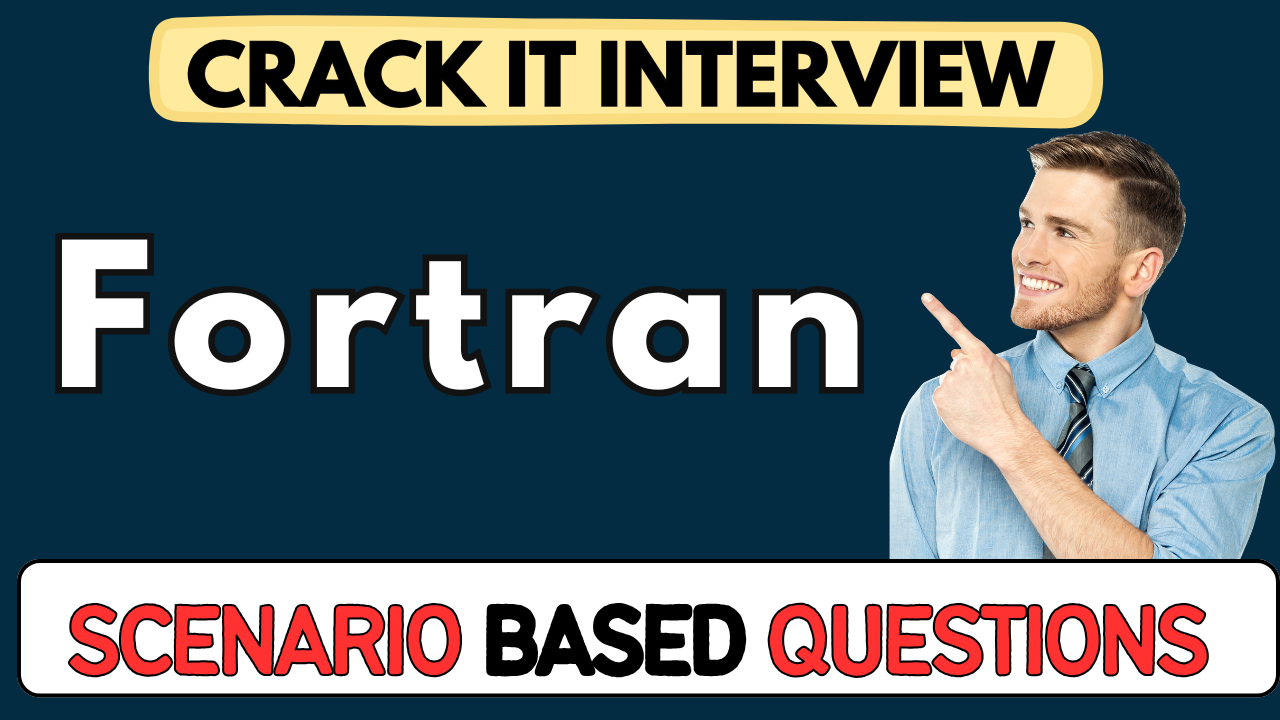Fortran scenario Based Questions